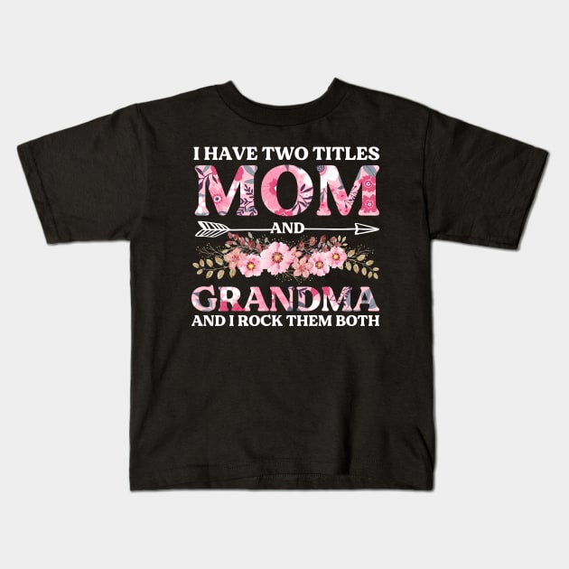 I Have Two Titles Mom And Grandma And I Rock Them Both Mothers Day Kids T-Shirt by DragonTees